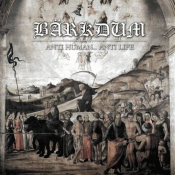 Bärkdum : Anti Human... Anti Life